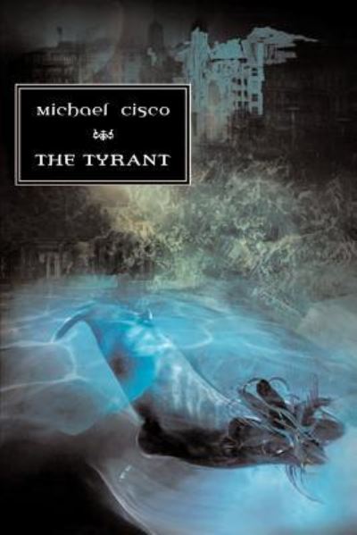 The Tyrant - Michael Cisco - Książki - Prime Books - 9781894815864 - 1 marca 2004