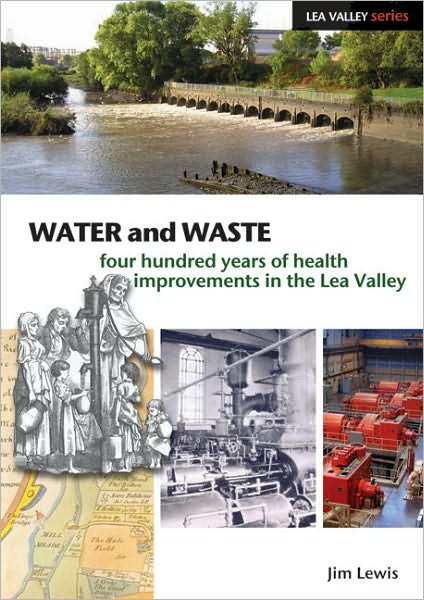 Cover for James Lewis · Water and Waste: Four Hundred Years of Health Improvements in the Lea Valley (Paperback Book) (2009)