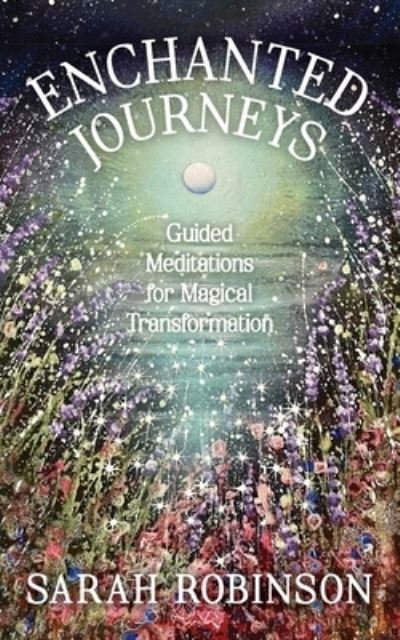 Cover for Sarah Robinson · Enchanted Journeys: Guided Meditations for Magical Transformation (Paperback Bog) (2023)