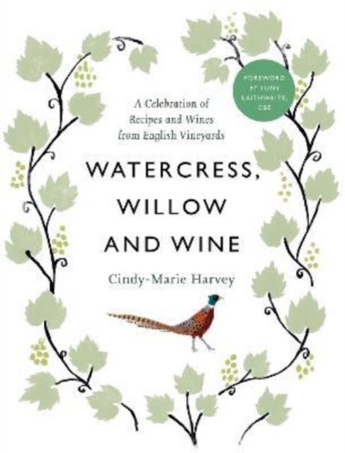 Cover for Cindy-Marie Harvey · Watercress, Willow and Wine: A Celebration of Recipes and Wines from English Vineyards (Gebundenes Buch) (2022)
