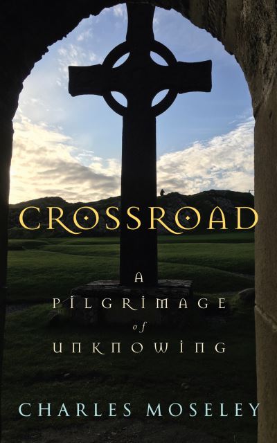 Cover for Charles Moseley · Crossroad: A Pilgrimage of Unknowing (Hardcover Book) (2022)