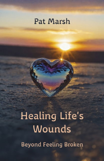 Cover for Pat Marsh · Healing Life's Wounds: Beyond Feeling Broken (Paperback Book) (2025)