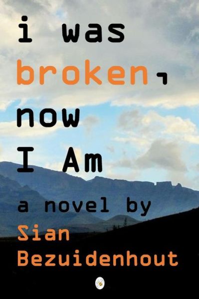 Cover for Sian Bezuidenhout · I Was Broken, Now I Am (Taschenbuch) (2018)