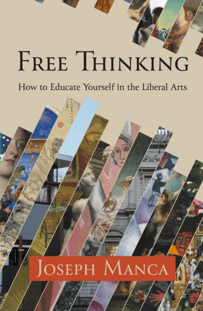 Free Thinking: How to Educate Yourself in the Liberal Arts - Joseph Manca - Books - The Conrad Press - 9781916966864 - February 12, 2025