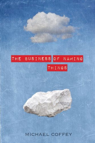 The Business of Naming Things - Michael Coffey - Kirjat - Bellevue Literary Press - 9781934137864 - torstai 29. tammikuuta 2015