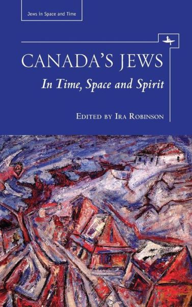 Cover for Ira Robinson · Canada's Jews: In Time, Space and Spirit - Jews in Space and Time (Hardcover Book) (2013)