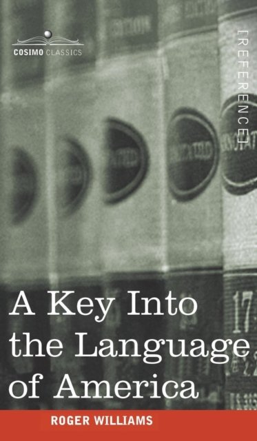 A Key Into the Language of America - Roger Williams - Books - Cosimo Classics - 9781944529864 - July 1, 2010