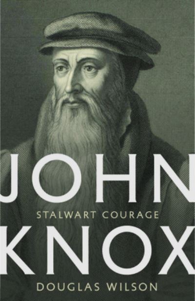 Cover for Douglas Wilson · John Knox: Stalwart Courage (Paperback Book) (2021)