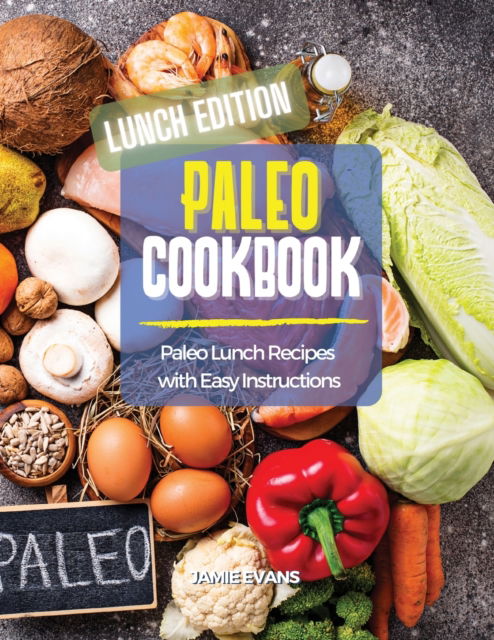 Cover for Jamie Evans · Paleo Cookbook Lunch Edition: Paleo Lunch Recipes with Easy Instructions (Paperback Book) (2021)