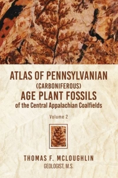 Cover for Thomas McLoughlin · Atlas of Pennsylvaian  Age Plant Fossils of the Central Appalachian Coalfields (Book) (2022)