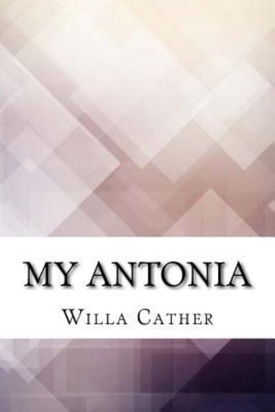 My antonia - Willa Cather - Livros - Createspace Independent Publishing Platf - 9781974625864 - 17 de agosto de 2017