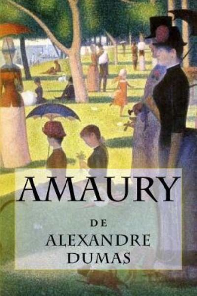 Amaury - Alexandre Dumas - Livros - Createspace Independent Publishing Platf - 9781979279864 - 29 de outubro de 2017