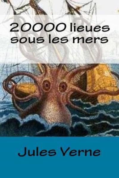 20000 lieues sous les mers - Jules Verne - Bücher - Createspace Independent Publishing Platf - 9781979323864 - 1. November 2017