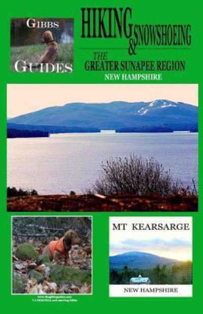 Gibbs Guides Hiking and Snowshoeing the Greater Sunapee Region - TJ Dezotell - Bøger - CreateSpace Independent Publishing Platf - 9781984033864 - 2. februar 2018