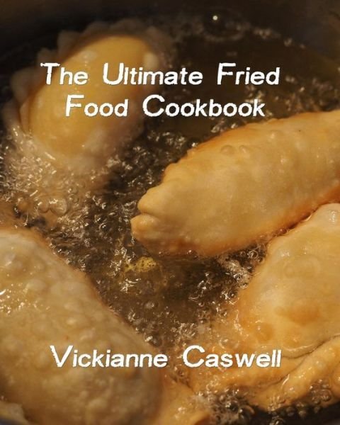 Cover for Vickianne Caswell · The Ultimate Fried Foods Cookbook (Paperback Book) (2018)