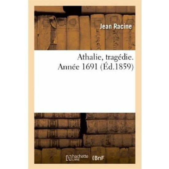 Cover for Racine-j · Athalie, Tragedie. Annee 1691 (Paperback Book) [French edition] (2013)