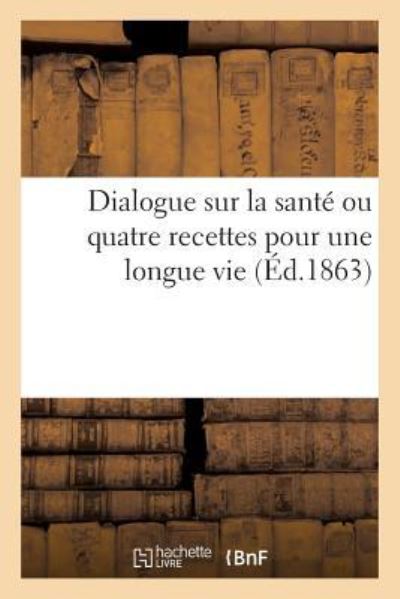 Cover for Sans Auteur · Dialogue Sur La Sante Ou Quatre Recettes Pour Une Longue Vie (Paperback Book) (2017)