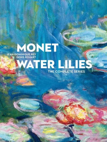 Cover for Jean-Dominique Rey · Monet: Water Lilies: The Complete Series (Hardcover Book) (2016)