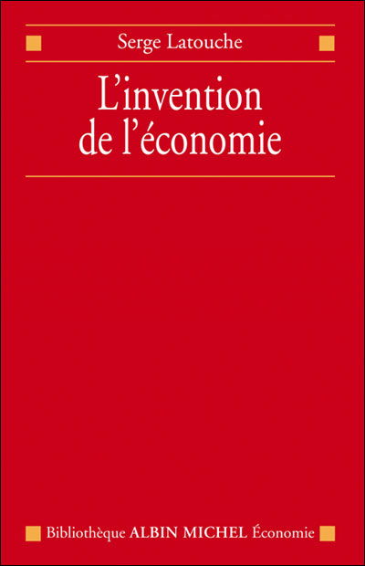 Cover for Serge Latouche · Invention De L'economie (L') (Collections Sciences - Sciences Humaines) (French Edition) (Paperback Book) [French, Bam Economie edition] (2005)