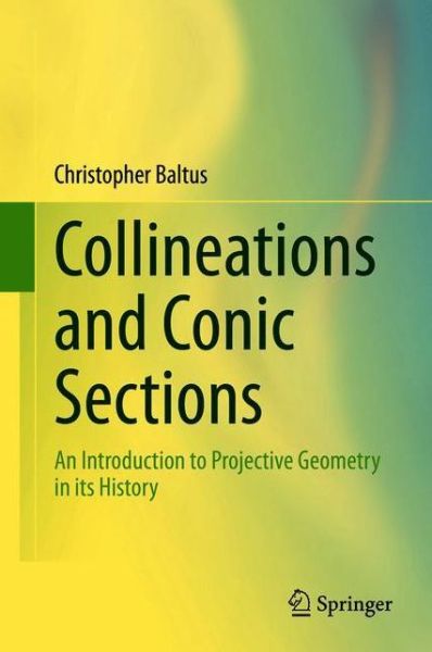 Cover for Christopher Baltus · Collineations and Conic Sections: An Introduction to Projective Geometry in its History (Hardcover Book) [1st ed. 2020 edition] (2020)
