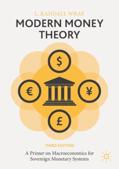 Cover for L. Randall Wray · Modern Money Theory: A Primer on Macroeconomics for Sovereign Monetary Systems (Paperback Book) [3rd ed. 2024 edition] (2024)