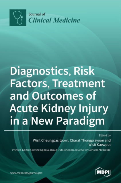 Cover for Wisit Cheungpasitporn · Diagnostics, Risk Factors, Treatment and Outcomes of Acute Kidney Injury in a New Paradigm (Hardcover Book) (2020)
