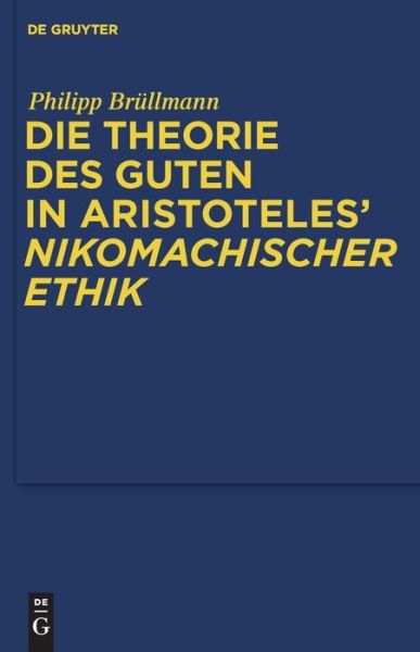 Cover for Philipp Brüllmann · Die Theorie Des Guten in Aristoteles' &quot;&quot;nikomachischer Ethik (Quellen Und Studien Zur Philosophie) (German Edition) (Hardcover Book) [German, 1 edition] (2010)