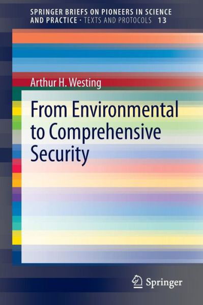 Arthur H. Westing · From Environmental to Comprehensive Security - SpringerBriefs on Pioneers in Science and Practice (Taschenbuch) [2013 edition] (2013)