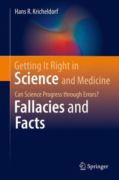 Hans R. Kricheldorf · Getting It Right in Science and Medicine: Can Science Progress through Errors? Fallacies and Facts (Gebundenes Buch) [1st ed. 2016 edition] (2016)