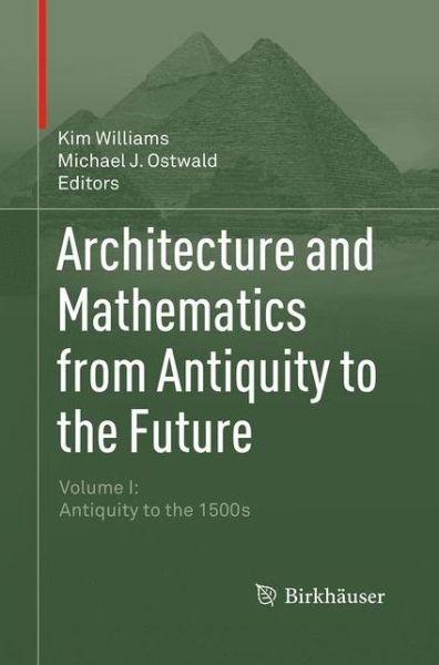 Cover for Michael J. Ostwald · Architecture and Mathematics from Antiquity to the Future: Volume I: Antiquity to the 1500s (Paperback Book) [Softcover reprint of the original 1st ed. 2015 edition] (2016)