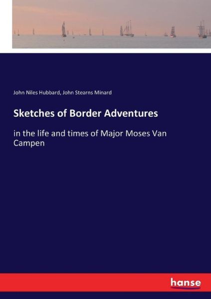 Cover for John Niles Hubbard · Sketches of Border Adventures: in the life and times of Major Moses Van Campen (Paperback Book) (2017)