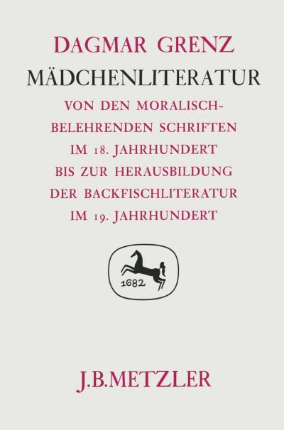Cover for Dagmar Grenz · Madchenliteratur: Von den moralisch-belehrenden Schriften im 18. Jahrhundert bis zur Herausbildung der Backfischliteratur im 19. Jahrhundert. Germanistische Abhandlungen, Band 52 (Hardcover Book) (1990)