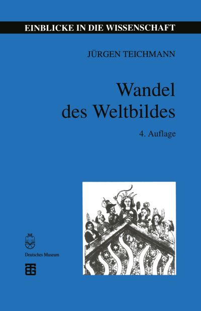 Cover for Jurgen Teichmann · Wandel Des Weltbildes: Astronomie, Physik Und Messtechnik in Der Kulturgeschichte - Einblicke in Die Wissenschaft (Paperback Book) (1999)