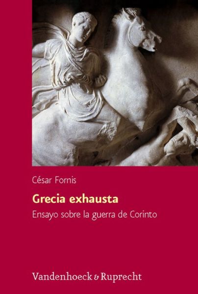 Cover for Cesar Fornis · Grecia Exhausta: Ensayo Sobre La Guerra De Corinto (Hypomnemata) (Hardcover Book) (2008)