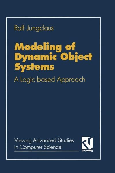 Cover for Ralf Jungclaus · Modeling of Dynamic Object Systems: A Logic-Based Approach - Vieweg Advanced Studies in Computer Science (Paperback Book) [1993 edition] (1993)