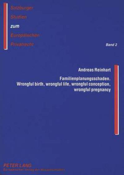 Cover for Andreas Reinhart · Familienplanungsschaden- Wrongful Birth, Wrongful Life, Wrongful Conception, Wrongful Pregnancy: Eine Rechtsvergleichende Untersuchung Anhand Des Deutschen Und Des Anglo-Amerikanischen Rechts - Salzburger Studien Zum Europaeischen Privatrecht (Paperback Book) (1999)