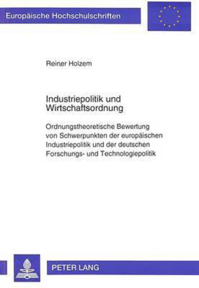 Cover for Holzem Reiner Holzem · Industriepolitik und Wirtschaftsordnung: Ordnungstheoretische Bewertung von Schwerpunkten der europaeischen Industriepolitik und der deutschen Forschungs- und Technologiepolitik (Paperback Book) (1995)