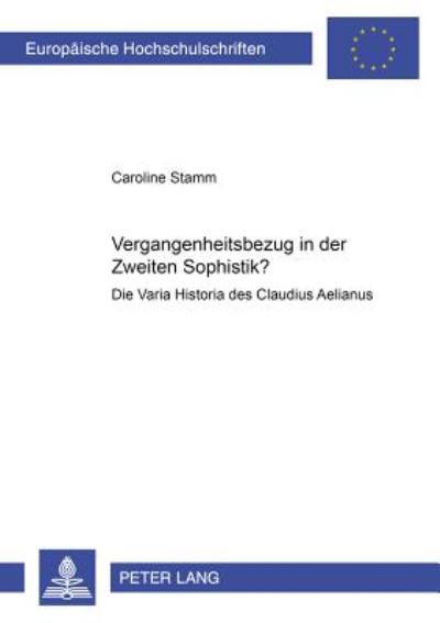 Cover for Caroline Stamm · Vergangenheitsbezug in Der Zweiten Sophistik?: Die Varia Historia Des Claudius Aelianus (Paperback Book) [German edition] (2003)
