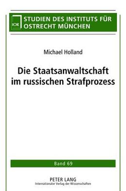 Cover for Michael Holland · Die Staatsanwaltschaft Im Russischen Strafprozess - Studien Des Instituts Fuer Ostrecht Muenchen (Hardcover Book) [German edition] (2012)