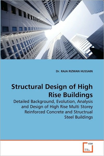 Cover for Dr. Raja Rizwan Hussain · Structural Design of High Rise Buildings: Detailed Background, Evolution, Analysis and Design of High Rise Multi Storey Reinforced Concrete and Structrual Steel Buildings (Paperback Book) (2010)