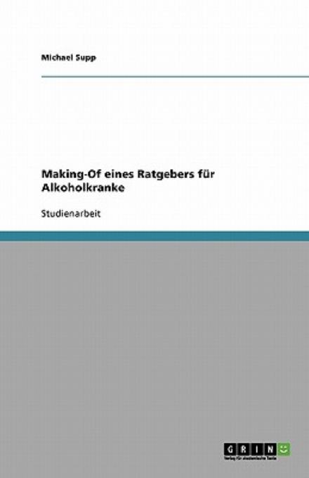 Cover for Michael Supp · Making-Of eines Ratgebers fur Alkoholkranke (Paperback Book) [German edition] (2008)