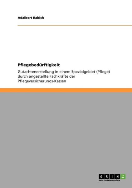 Cover for Adalbert Rabich · Pflegebedurftigkeit: Gutachtenerstellung in einem Spezialgebiet (Pflege) durch angestellte Fachkrafte der Pflegeversicherungs-Kassen (Paperback Book) [German edition] (2009)