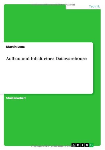 Aufbau und Inhalt eines Datawareho - Lenz - Książki - GRIN Verlag - 9783640740864 - 4 listopada 2010