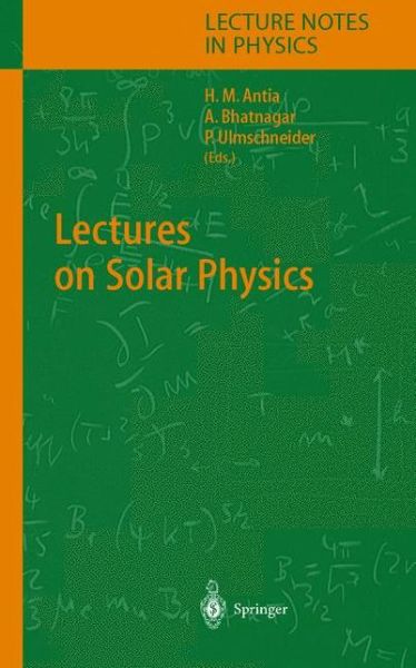 Cover for H M Antia · Lectures on Solar Physics - Lecture Notes in Physics (Paperback Book) [Softcover reprint of the original 1st ed. 2003 edition] (2010)