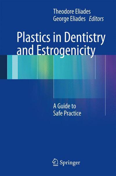 Cover for Theodore Eliades · Plastics in Dentistry and Estrogenicity: A Guide to Safe Practice (Hardcover Book) [2014 edition] (2013)