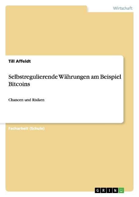 Cover for Till Affeldt · Selbstregulierende Währungen Am Beispiel Bitcoins (Paperback Book) [German edition] (2015)