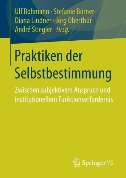 Cover for Praktiken Der Selbstbestimmung: Zwischen Subjektivem Anspruch Und Institutionellem Funktionserfordernis (Paperback Book) [1. Aufl. 2018 edition] (2017)