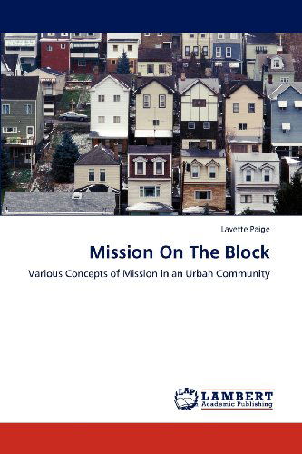 Cover for Lavette Paige · Mission on the Block: Various Concepts of Mission in an Urban Community (Paperback Book) (2012)