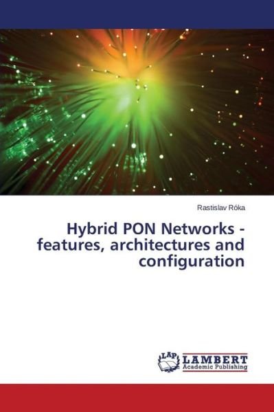 Cover for Roka Rastislav · Hybrid Pon Networks - Features, Architectures and Configuration (Pocketbok) (2015)