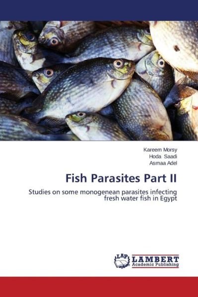 Cover for Asmaa Adel · Fish Parasites Part Ii: Studies on Some Monogenean Parasites Infecting Fresh Water Fish in Egypt (Pocketbok) (2014)